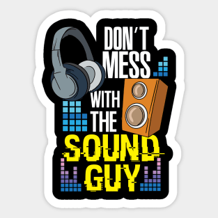 Don't mess with the sound guy - Funny audio engineer Sticker